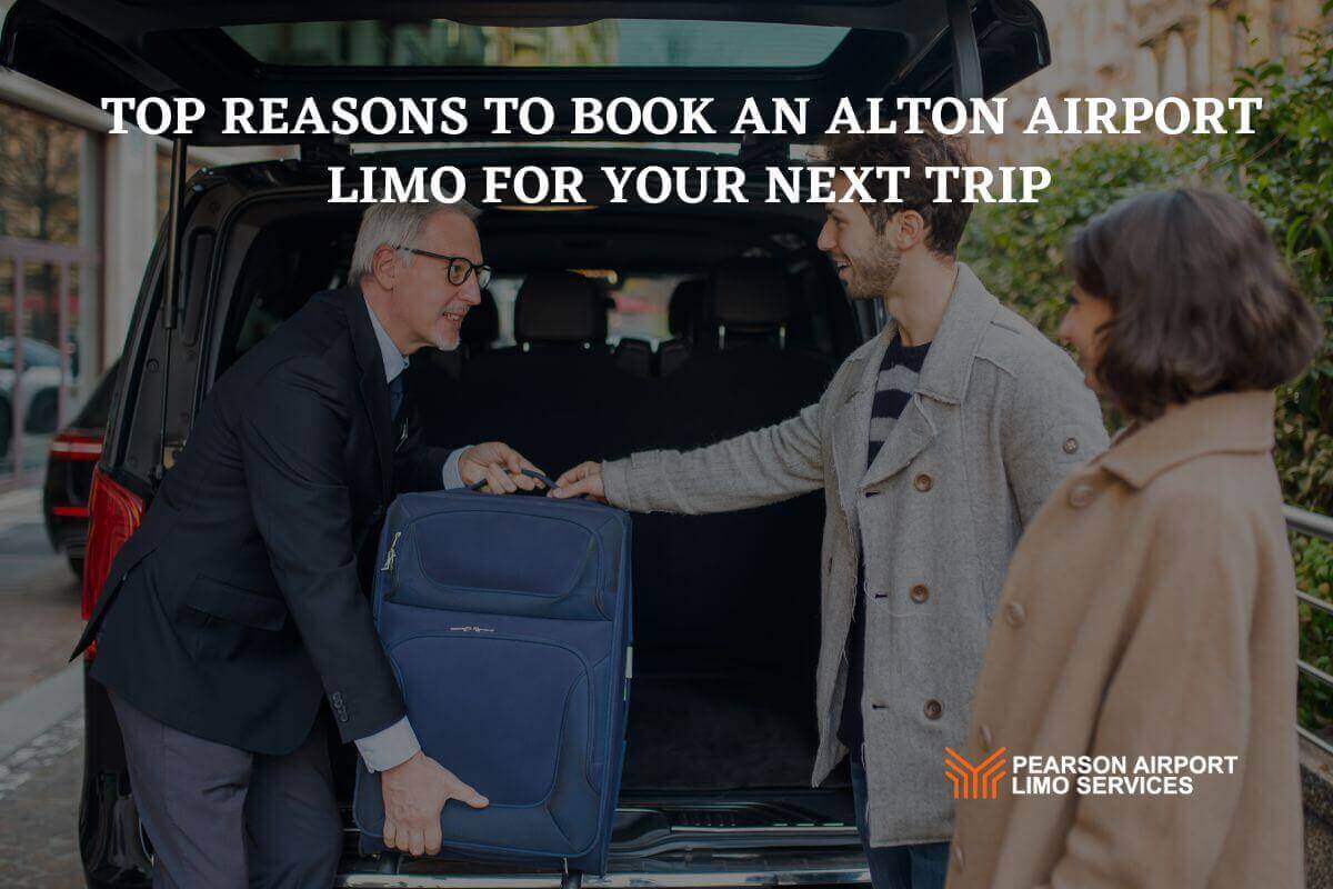 Top Reasons to Book an Alton Airport Limo for Your Next Trip